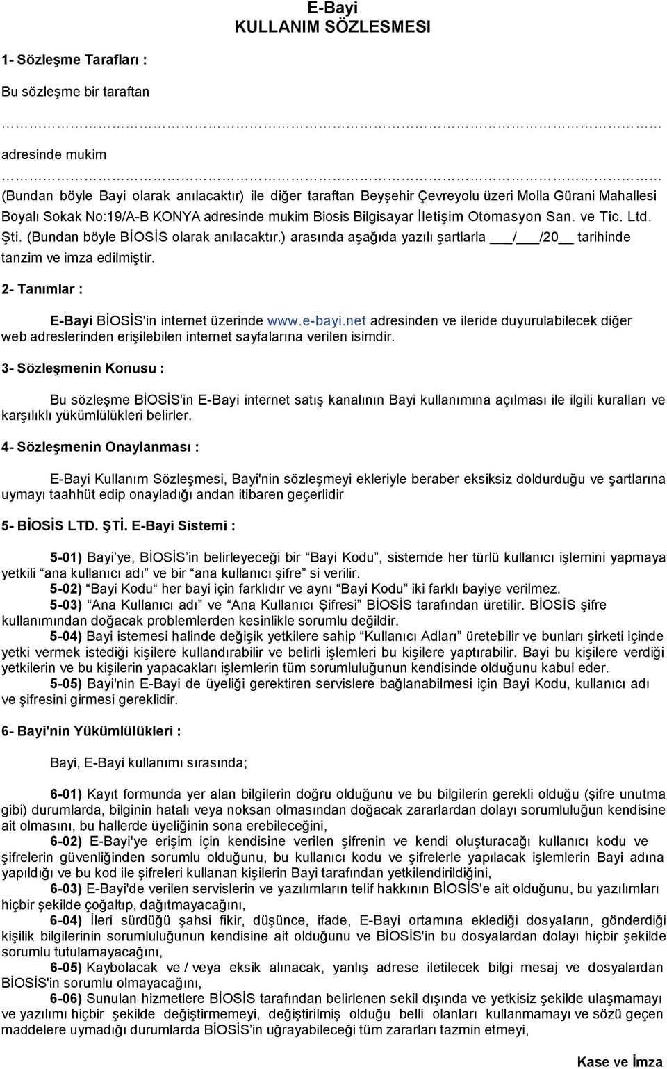 ) arasında aşağıda yazılı şartlarla tanzim ve imza edilmiştir. 2- Tanımlar : _/ /20 tarihinde E-Bayi BİOSİS'in internet üzerinde www.e-bayi.