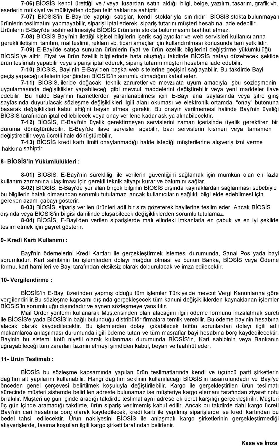 BİOSİS stokta bulunmayan ürünlerin teslimatını yapmayabilir, siparişi iptal ederek, sipariş tutarını müşteri hesabına iade edebilir.