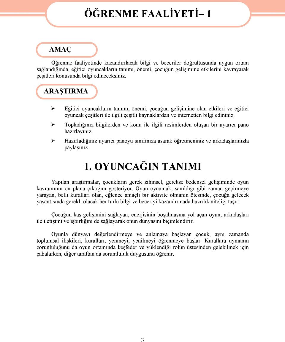 ARAŞTIRMA Eğitici oyuncakların tanımı, önemi, çocuğun gelişimine olan etkileri ve eğitici oyuncak çeşitleri ile ilgili çeşitli kaynaklardan ve internetten bilgi edininiz.