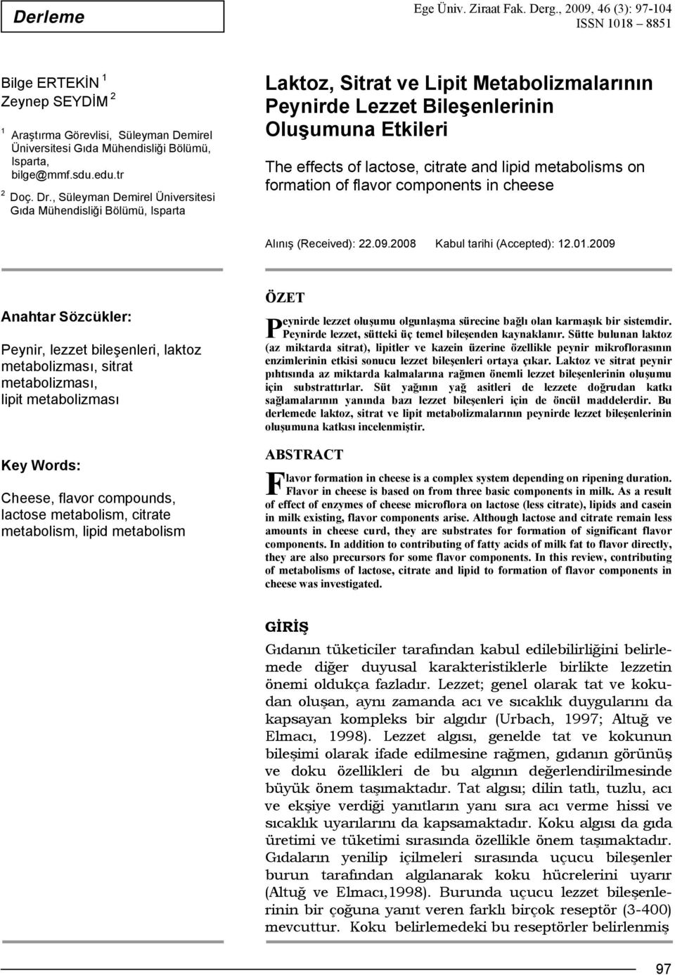 , Süleyman Demirel Üniversitesi Gıda Mühendisliği Bölümü, Isparta Laktoz, Sitrat ve Lipit Metabolizmalarının Peynirde Lezzet Bileşenlerinin Oluşumuna Etkileri The effects of lactose, citrate and