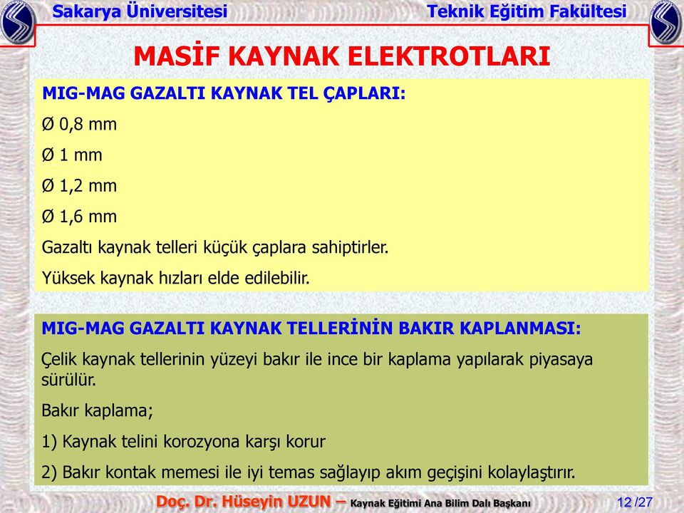 MIG-MAG GAZALTI KAYNAK TELLERİNİN BAKIR KAPLANMASI: Çelik kaynak tellerinin yüzeyi bakır ile ince bir kaplama yapılarak piyasaya