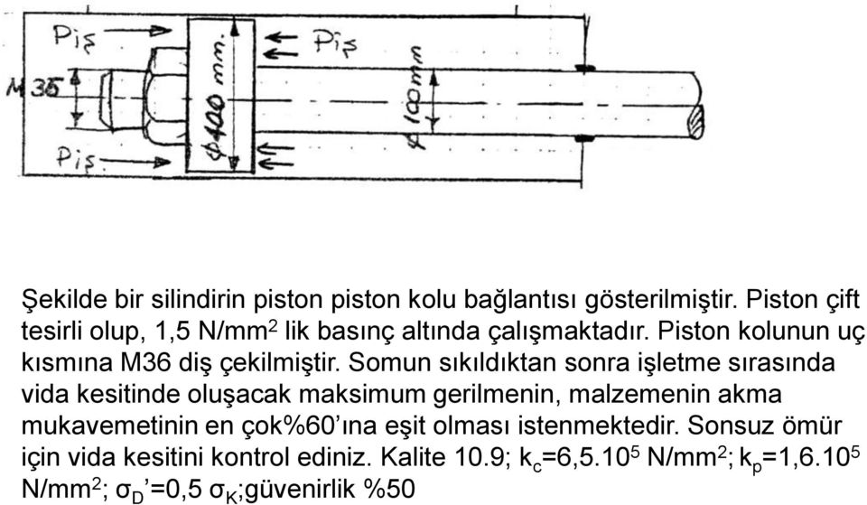 Somun sıkıldıktan sonra işletme sırasında vida kesitinde oluşacak maksimum gerilmenin, malzemenin akma mukavemetinin