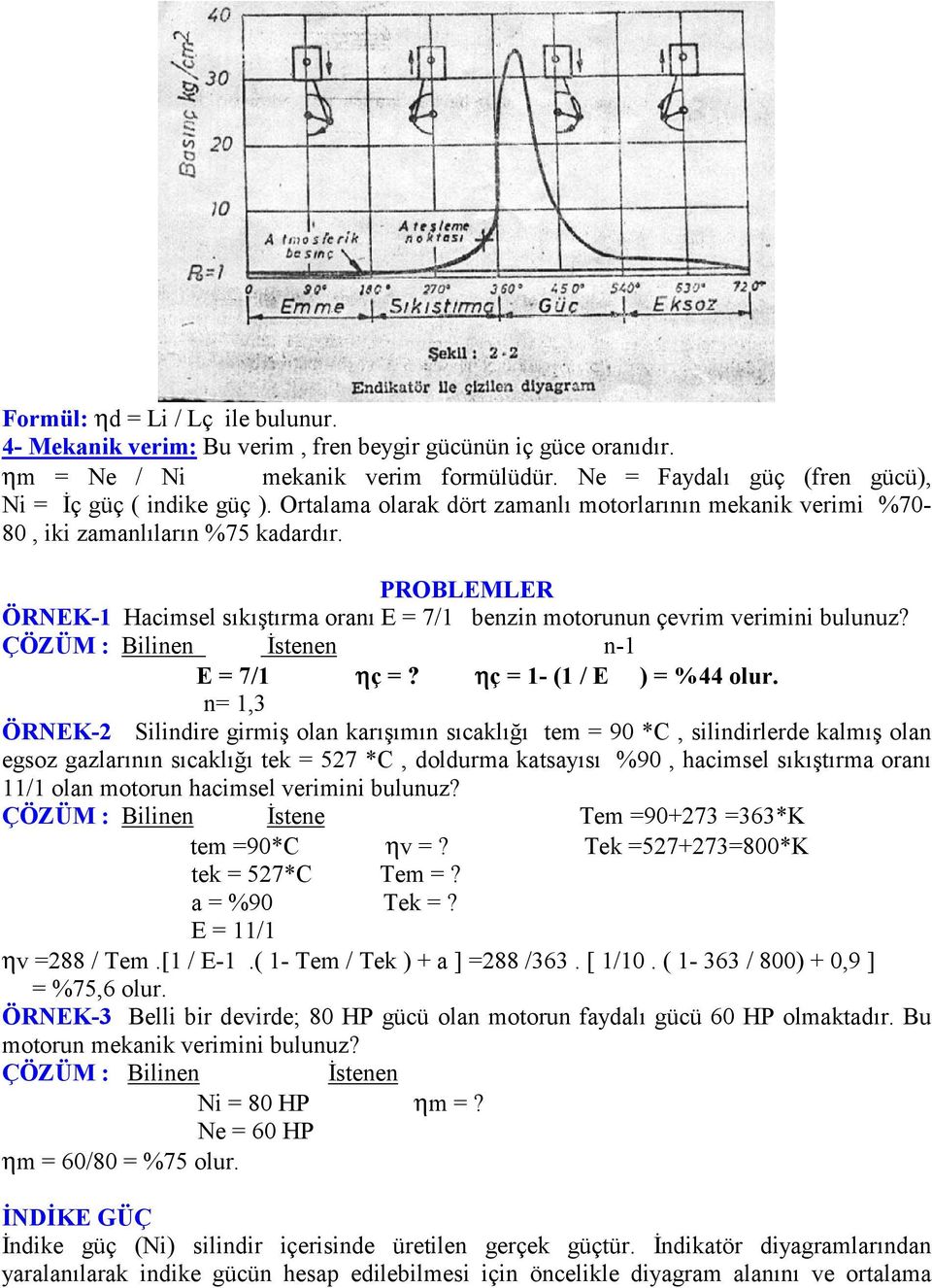 ÇÖZÜM : Bilinen İstenen n-1 E = 7/1 ηç =? ηç = 1- (1 / E ) = %44 olur.