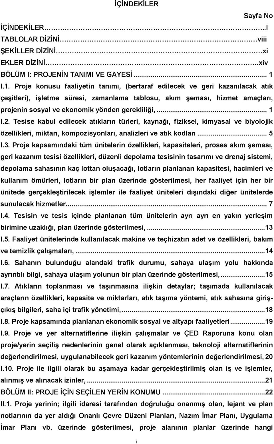 gerekliliği,... 1 I.2. Tesise kabul edilecek atıkların türleri, kaynağı, fiziksel, kimyasal ve biyolojik özellikleri, miktarı, kompozisyonları, analizleri ve atık kodları... 5 I.3.