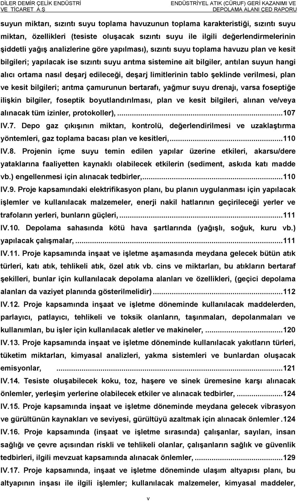 alıcı ortama nasıl deģarj edileceği, deģarj limitlerinin tablo Ģeklinde verilmesi, plan ve kesit bilgileri; arıtma çamurunun bertarafı, yağmur suyu drenajı, varsa foseptiğe iliģkin bilgiler, foseptik