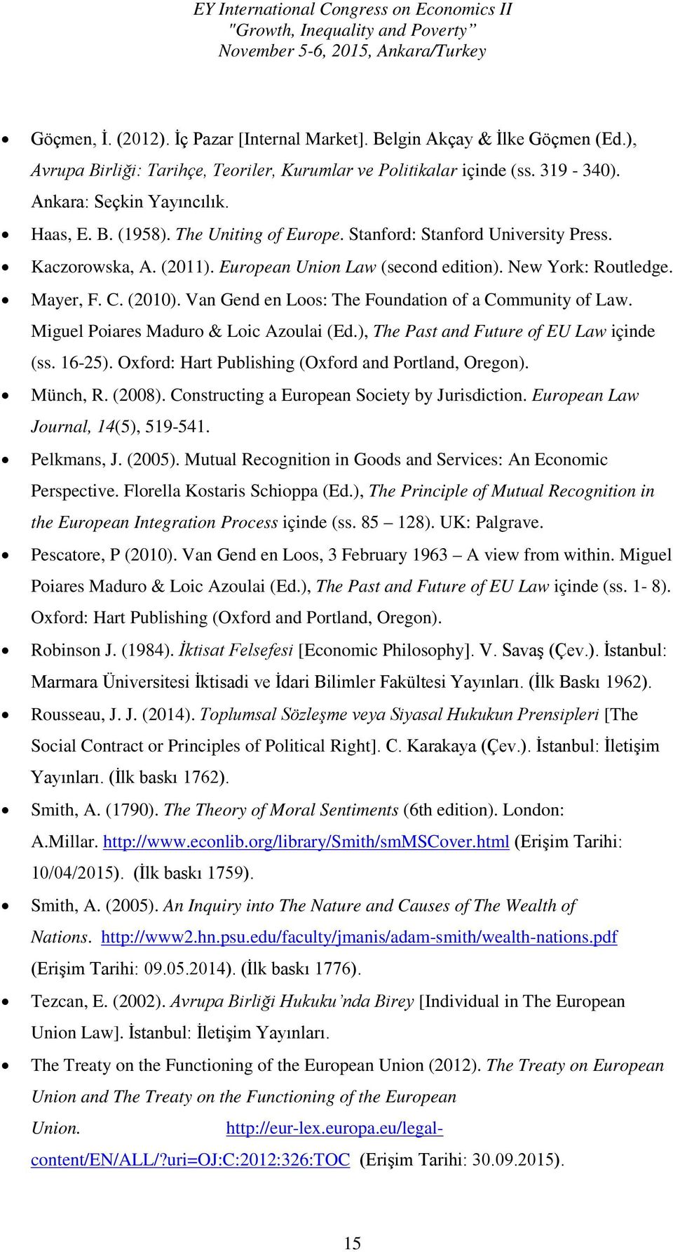 Van Gend en Loos: The Foundation of a Community of Law. Miguel Poiares Maduro & Loic Azoulai (Ed.), The Past and Future of EU Law içinde (ss. 16-25).