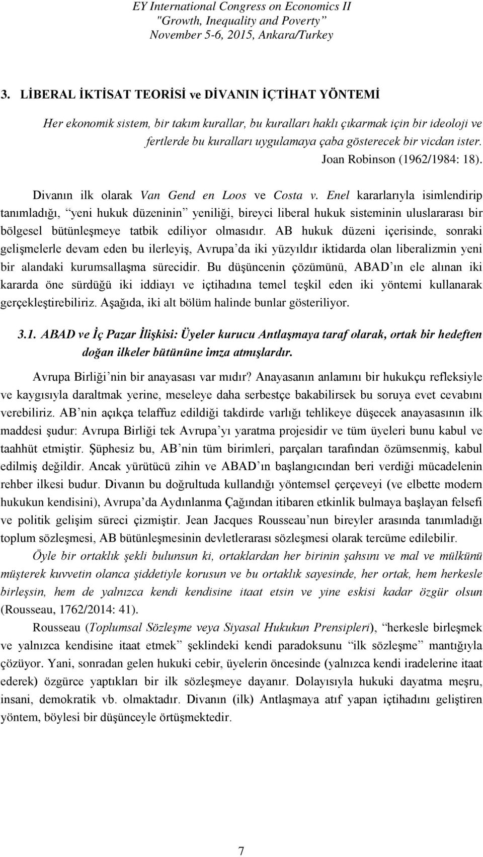 Enel kararlarıyla isimlendirip tanımladığı, yeni hukuk düzeninin yeniliği, bireyci liberal hukuk sisteminin uluslararası bir bölgesel bütünleşmeye tatbik ediliyor olmasıdır.