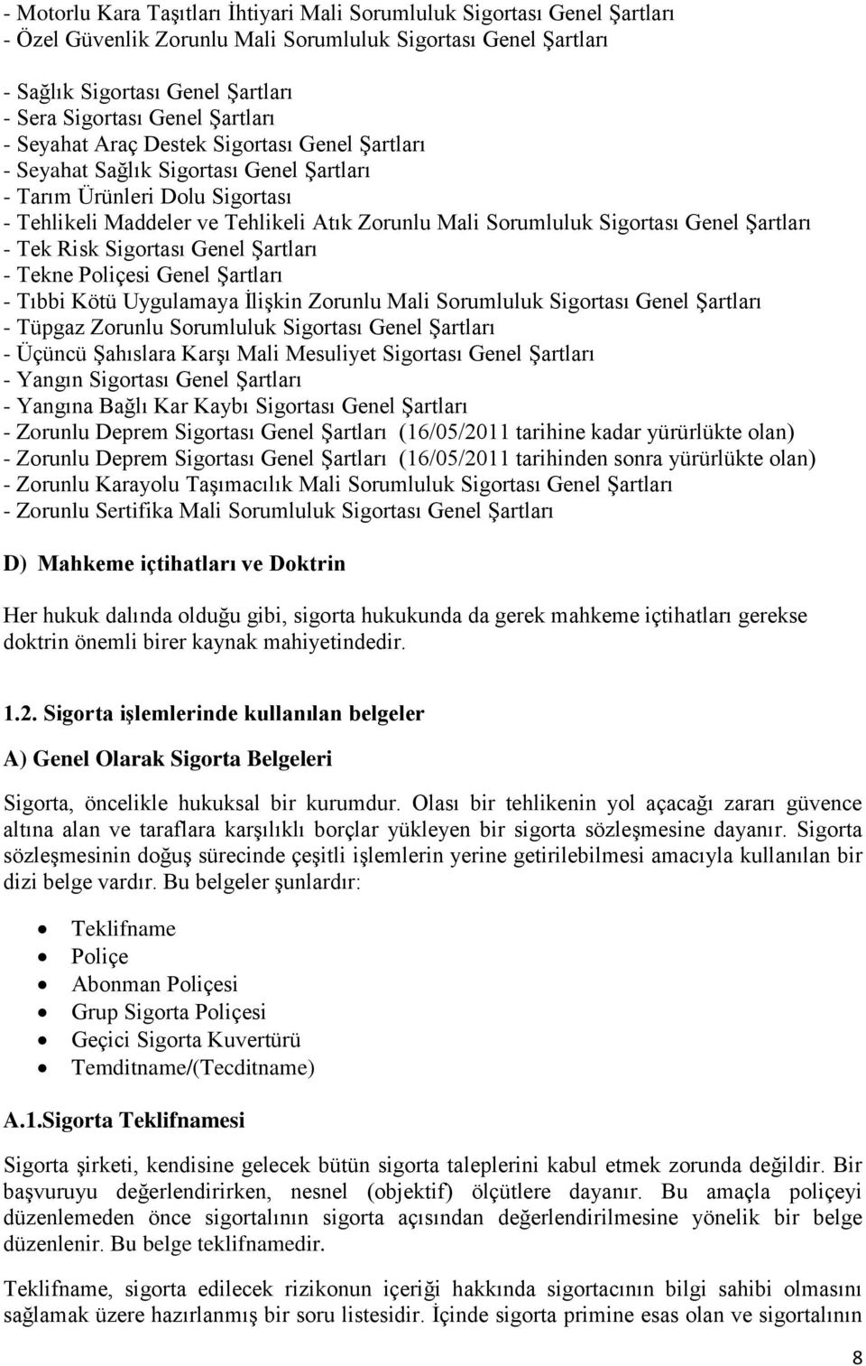 Sigortası Genel Şartları - Tek Risk Sigortası Genel Şartları - Tekne Poliçesi Genel Şartları - Tıbbi Kötü Uygulamaya İlişkin Zorunlu Mali Sorumluluk Sigortası Genel Şartları - Tüpgaz Zorunlu