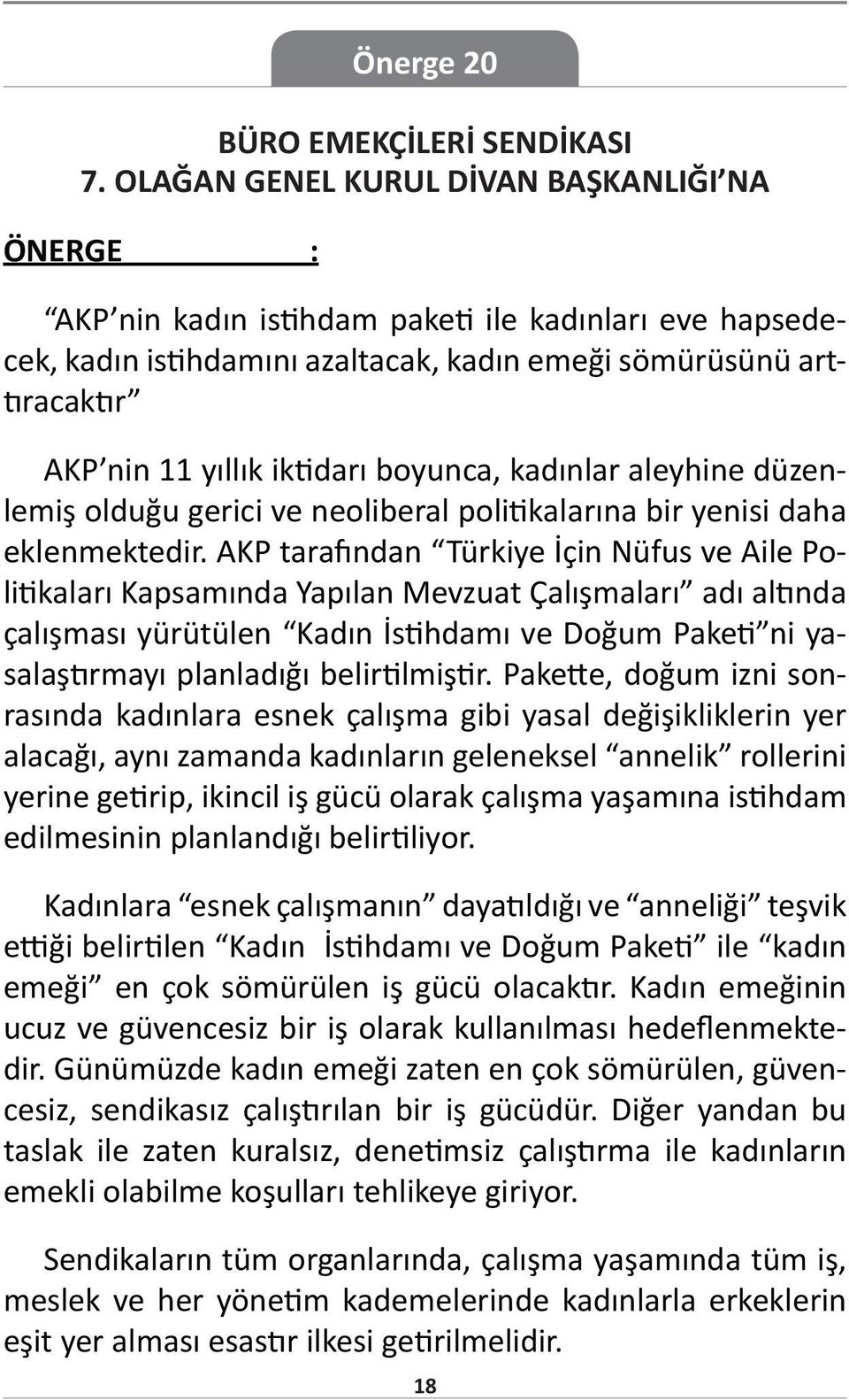 AKP tarafından Türkiye İçin Nüfus ve Aile Politikaları Kapsamında Yapılan Mevzuat Çalışmaları adı altında çalışması yürütülen Kadın İstihdamı ve Doğum Paketi ni yasalaştırmayı planladığı