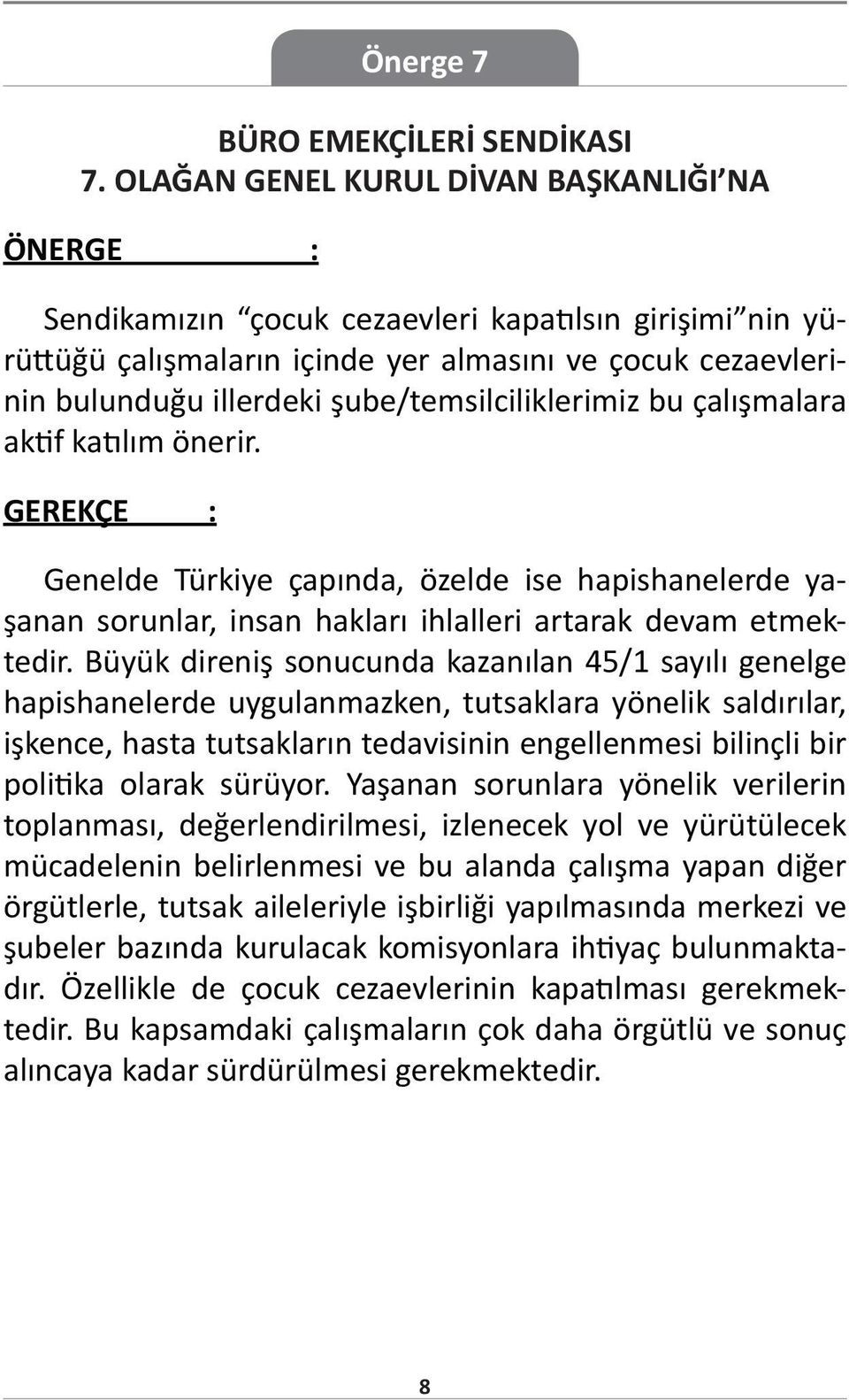 Büyük direniş sonucunda kazanılan 45/1 sayılı genelge hapishanelerde uygulanmazken, tutsaklara yönelik saldırılar, işkence, hasta tutsakların tedavisinin engellenmesi bilinçli bir politika olarak