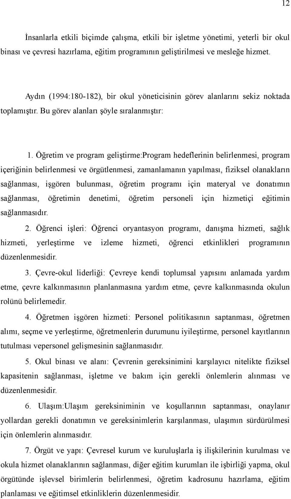 Öğretim ve program geliştirme:program hedeflerinin belirlenmesi, program içeriğinin belirlenmesi ve örgütlenmesi, zamanlamanın yapılması, fiziksel olanakların sağlanması, işgören bulunması, öğretim