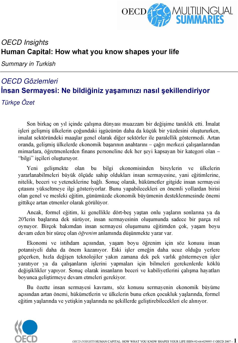 İmalat işleri gelişmiş ülkelerin çoğundaki işgücünün daha da küçük bir yüzdesini oluştururken, imalat sektöründeki maaşlar genel olarak diğer sektörler ile paralellik göstermedi.