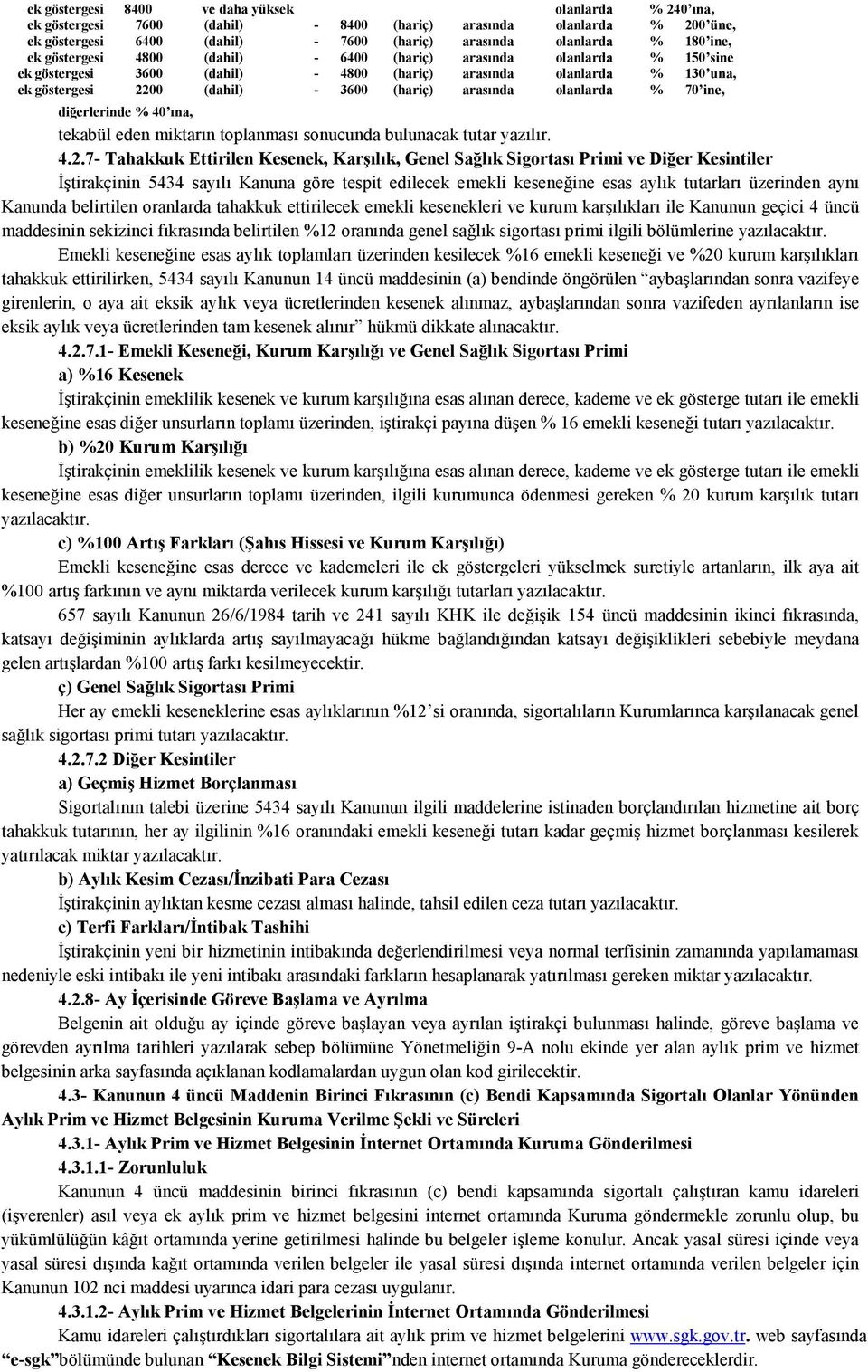 olanlarda % 70 ine, diğerlerinde % 40 ına, tekabül eden miktarın toplanması sonucunda bulunacak tutar yazılır. 4.2.