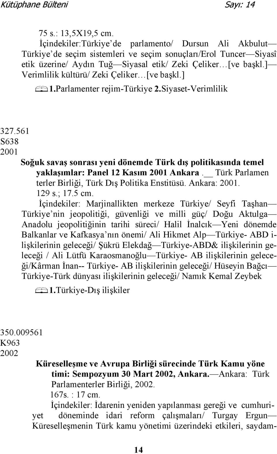 ] Verimlilik kültürü/ Zeki Çeliker [ve başkl.] 1.Parlamenter rejim-türkiye 2.Siyaset-Verimlilik 327.