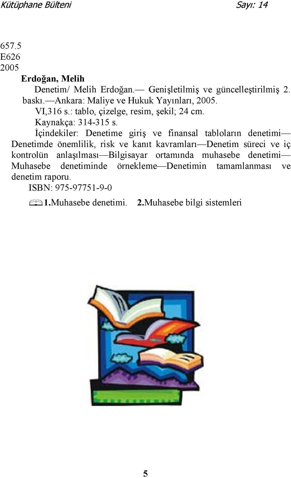 İçindekiler: Denetime giriş ve finansal tabloların denetimi Denetimde önemlilik, risk ve kanıt kavramları Denetim süreci ve iç