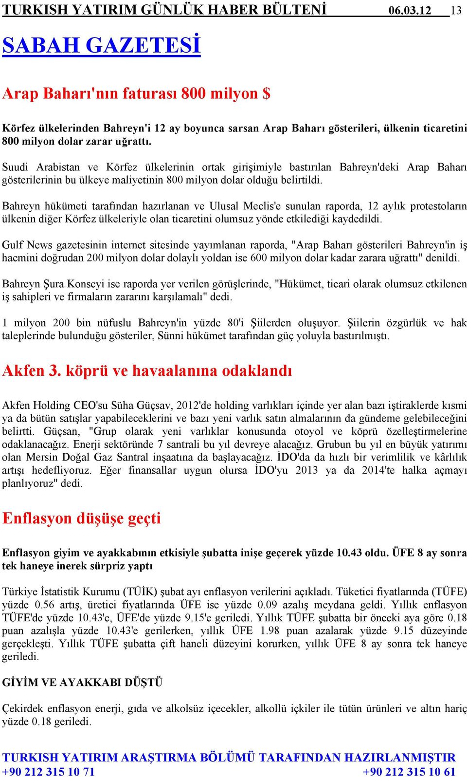 Suudi Arabistan ve Körfez ülkelerinin ortak girişimiyle bastırılan Bahreyn'deki Arap Baharı gösterilerinin bu ülkeye maliyetinin 800 milyon dolar olduğu belirtildi.