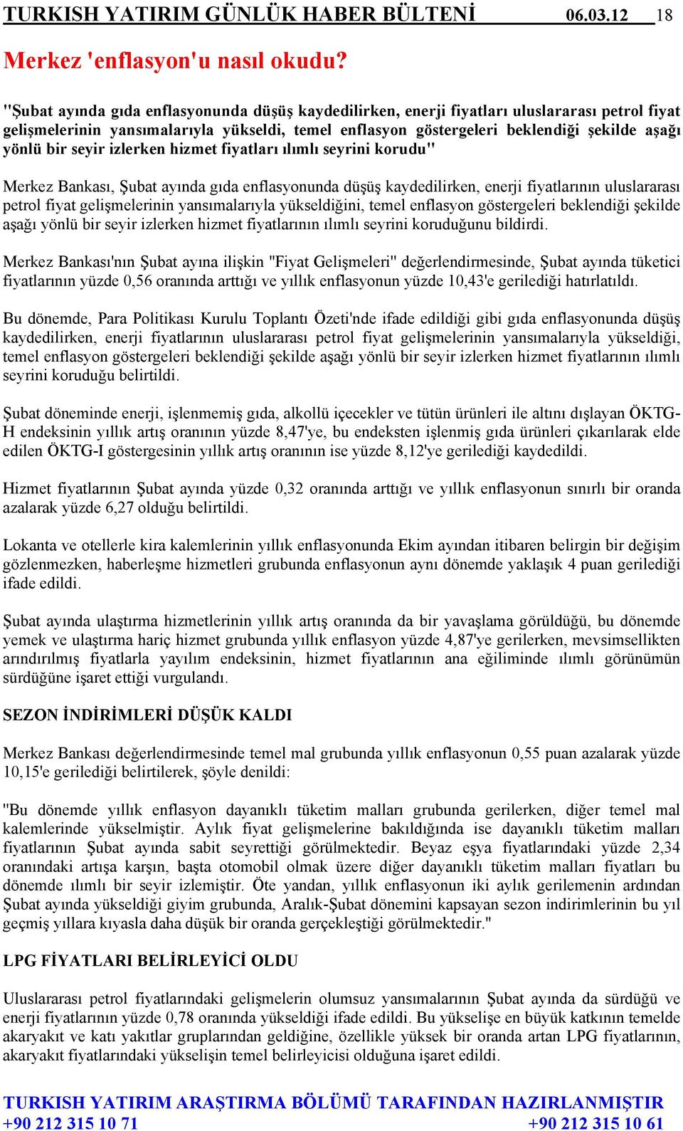 bir seyir izlerken hizmet fiyatları ılımlı seyrini korudu'' Merkez Bankası, Şubat ayında gıda enflasyonunda düşüş kaydedilirken, enerji fiyatlarının uluslararası petrol fiyat gelişmelerinin