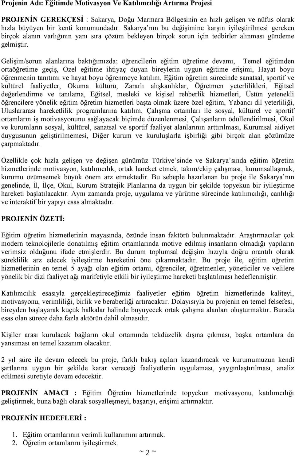 Gelişim/sorun alanlarına baktığımızda; öğrencilerin eğitim öğretime devamı, Temel eğitimden ortaöğretime geçiş, Özel eğitime ihtiyaç duyan bireylerin uygun eğitime erişimi, Hayat boyu öğrenmenin