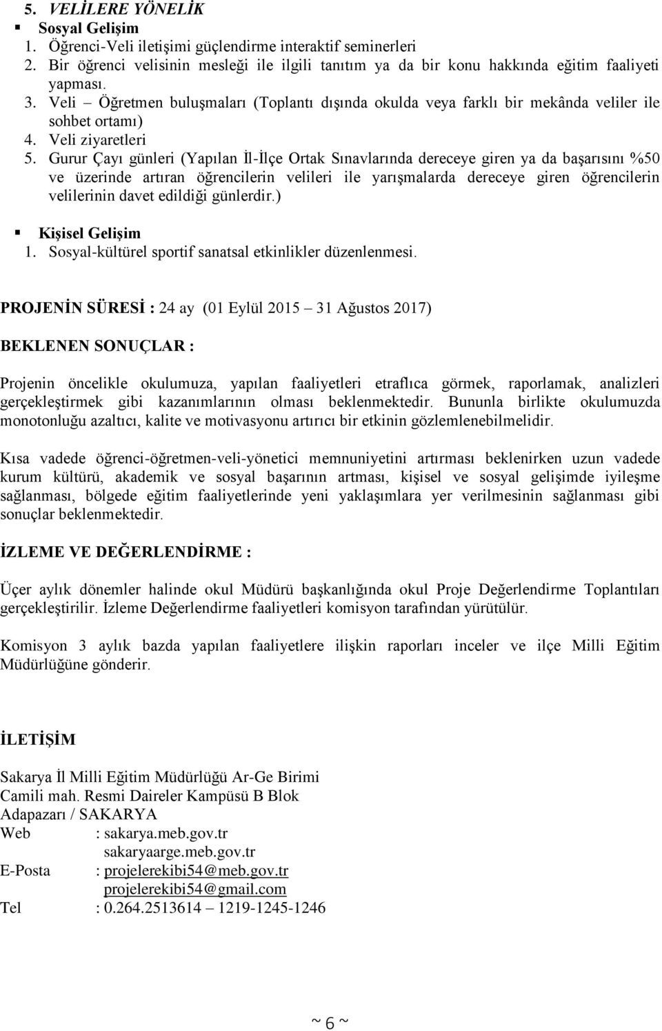 Gurur Çayı günleri (Yapılan İl-İlçe Ortak Sınavlarında dereceye giren ya da başarısını %50 ve üzerinde artıran öğrencilerin velileri ile yarışmalarda dereceye giren öğrencilerin velilerinin davet