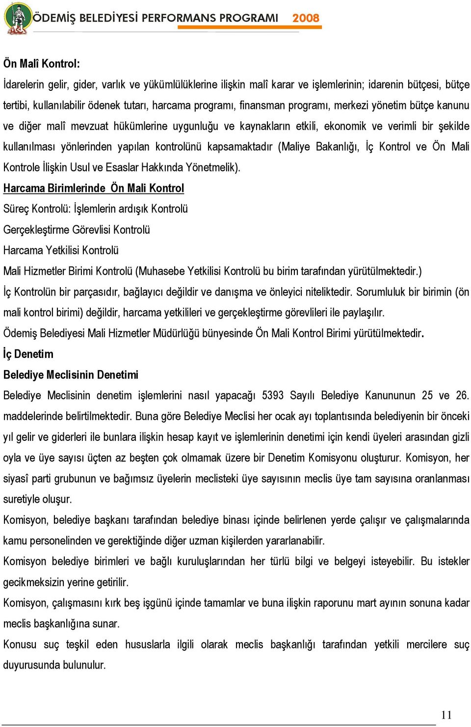 (Maliye Bakanlığı, İç Kontrol ve Ön Mali Kontrole İlişkin Usul ve Esaslar Hakkında Yönetmelik).