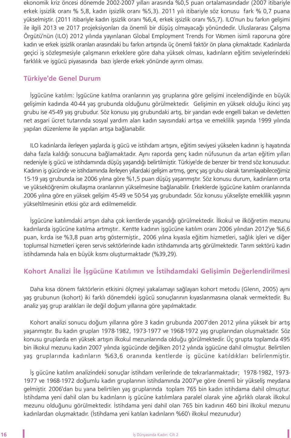 ILO'nun bu farkýn geliþimi ile ilgili 2013 ve 2017 projeksiyonlarý da önemli bir düþüþ olmayacaðý yönündedir.