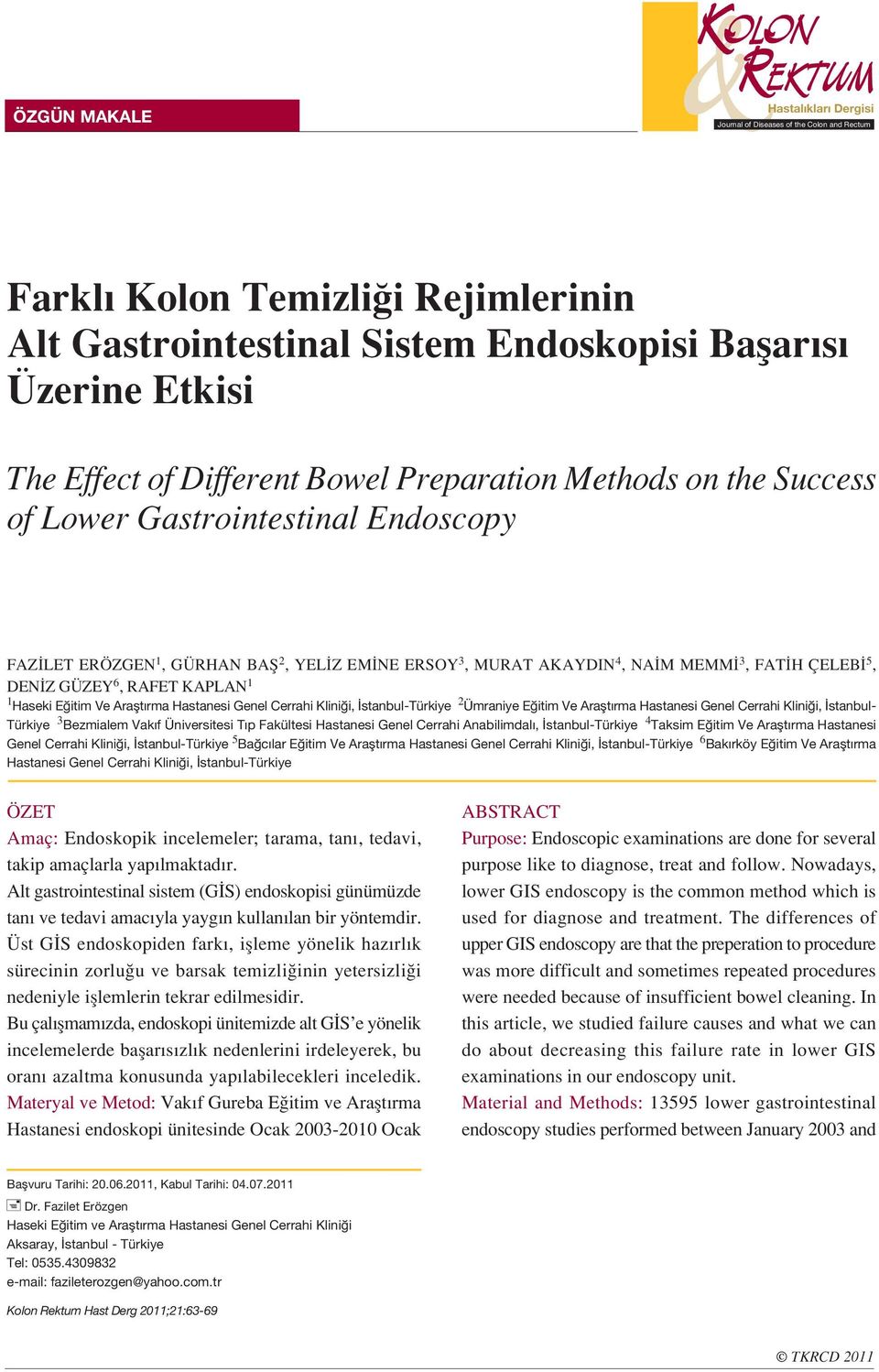 6, RAFET KAPLAN 1 1 Haseki E itim Ve Araflt rma Hastanesi Genel Cerrahi Klini i, stanbul-türkiye 2 Ümraniye E itim Ve Araflt rma Hastanesi Genel Cerrahi Klini i, stanbul- Türkiye 3 Bezmialem Vak f