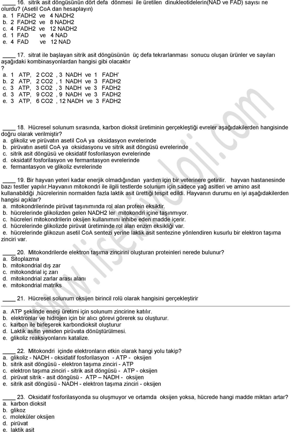 sitrat ile başlayan sitrik asit döngüsünün üç defa tekrarlanması sonucu oluşan ürünler ve sayıları aşağıdaki kombinasyonlardan hangisi gibi olacaktır? a. 1 ATP, 2 CO2, 3 NADH ve 1 FADH b.