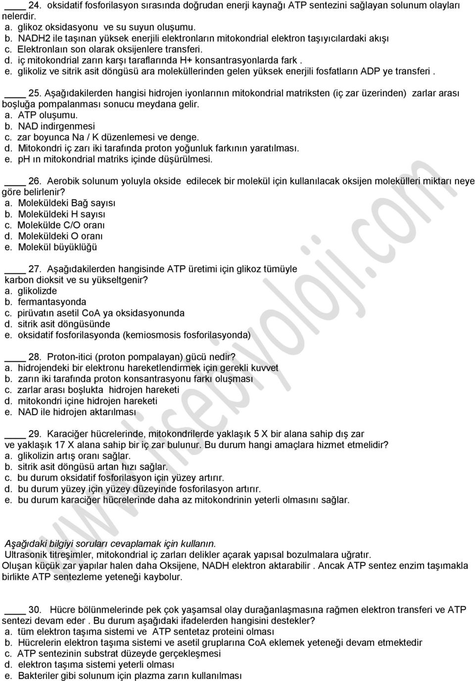 iç mitokondrial zarın karşı taraflarında H+ konsantrasyonlarda fark. e. glikoliz ve sitrik asit döngüsü ara moleküllerinden gelen yüksek enerjili fosfatların ADP ye transferi. 25.