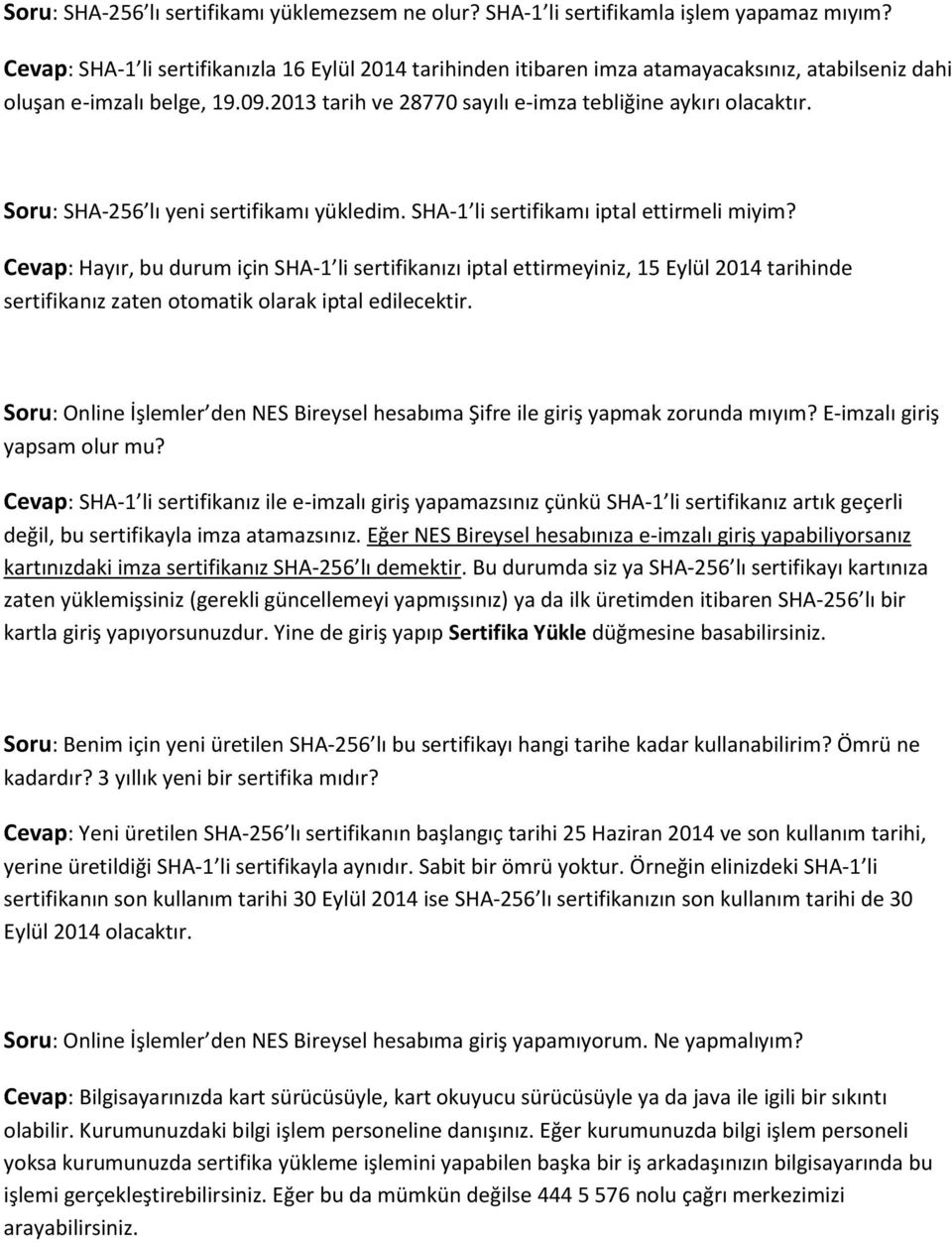 Soru: SHA-256 lı yeni sertifikamı yükledim. SHA-1 li sertifikamı iptal ettirmeli miyim?