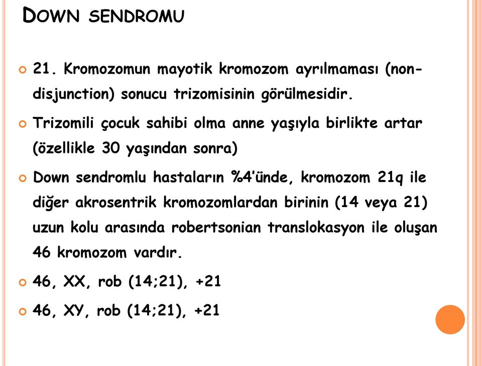 Trizomili çocuk sahibi olma anne yaşıyla birlikte artar (özellikle 30 yaşından sonra) Down sendromlu