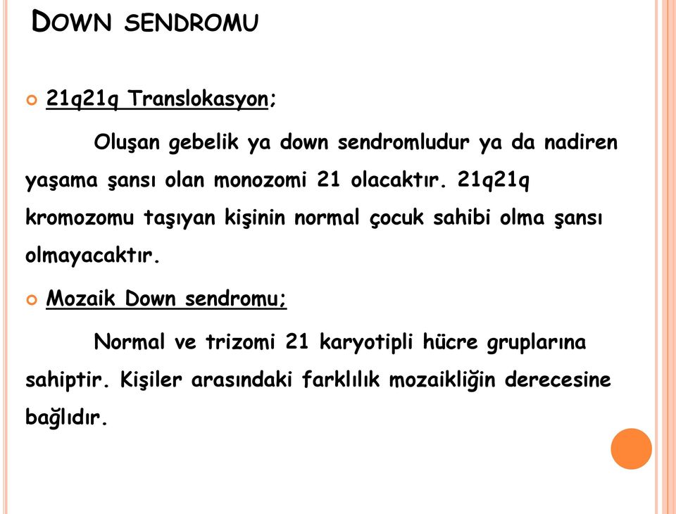 21q21q kromozomu taşıyan kişinin normal çocuk sahibi olma şansı olmayacaktır.