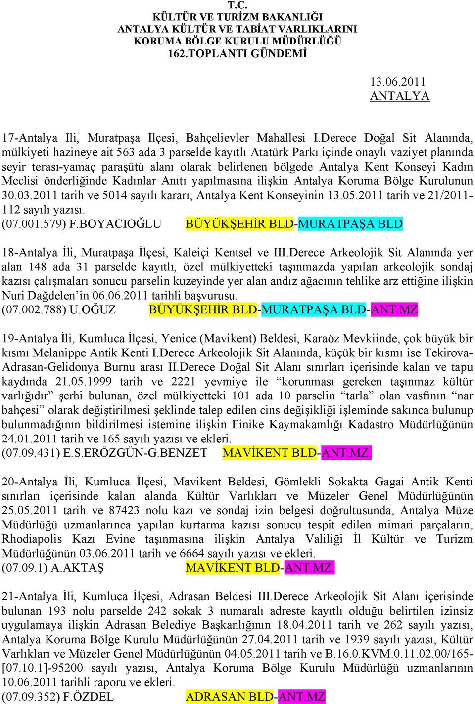 Konseyi Kadın Meclisi önderliğinde Kadınlar Anıtı yapılmasına ilişkin Antalya Koruma Bölge Kurulunun 30.03.2011 tarih ve 5014 sayılı kararı, Antalya Kent Konseyinin 13.05.