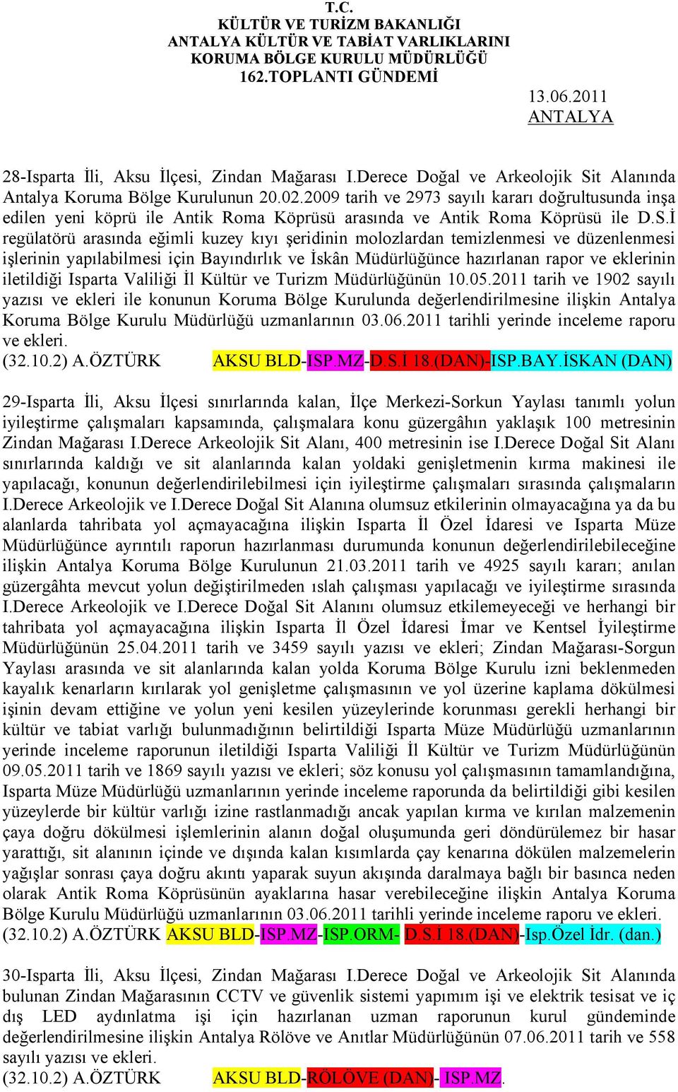 İ regülatörü arasında eğimli kuzey kıyı şeridinin molozlardan temizlenmesi ve düzenlenmesi işlerinin yapılabilmesi için Bayındırlık ve İskân Müdürlüğünce hazırlanan rapor ve eklerinin iletildiği