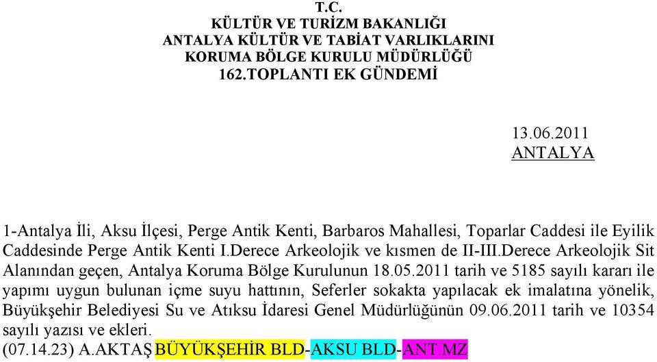 Derece Arkeolojik ve kısmen de II-III.Derece Arkeolojik Sit Alanından geçen, Antalya Koruma Bölge Kurulunun 18.05.