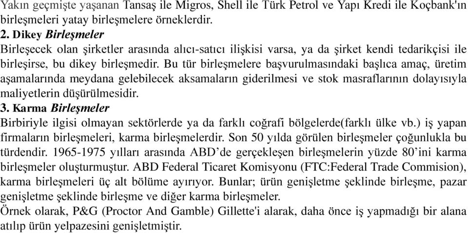 Bu tür birleşmelere başvurulmasındaki başlıca amaç, üretim aşamalarında meydana gelebilecek aksamaların giderilmesi ve stok masraflarının dolayısıyla maliyetlerin düşürülmesidir. 3.