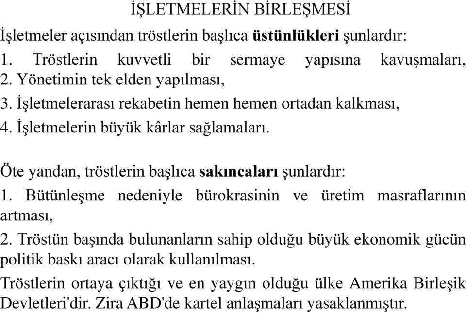 Öte yandan, tröstlerin başlıca sakıncaları şunlardır: 1. Bütünleşme nedeniyle bürokrasinin ve üretim masraflarının artması, 2.