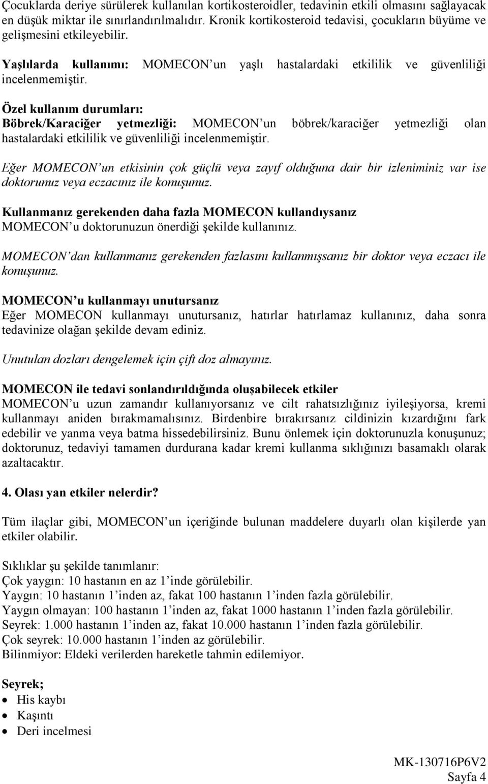 Özel kullanım durumları: Böbrek/Karaciğer yetmezliği: MOMECON un böbrek/karaciğer yetmezliği olan hastalardaki etkililik ve güvenliliği incelenmemiştir.