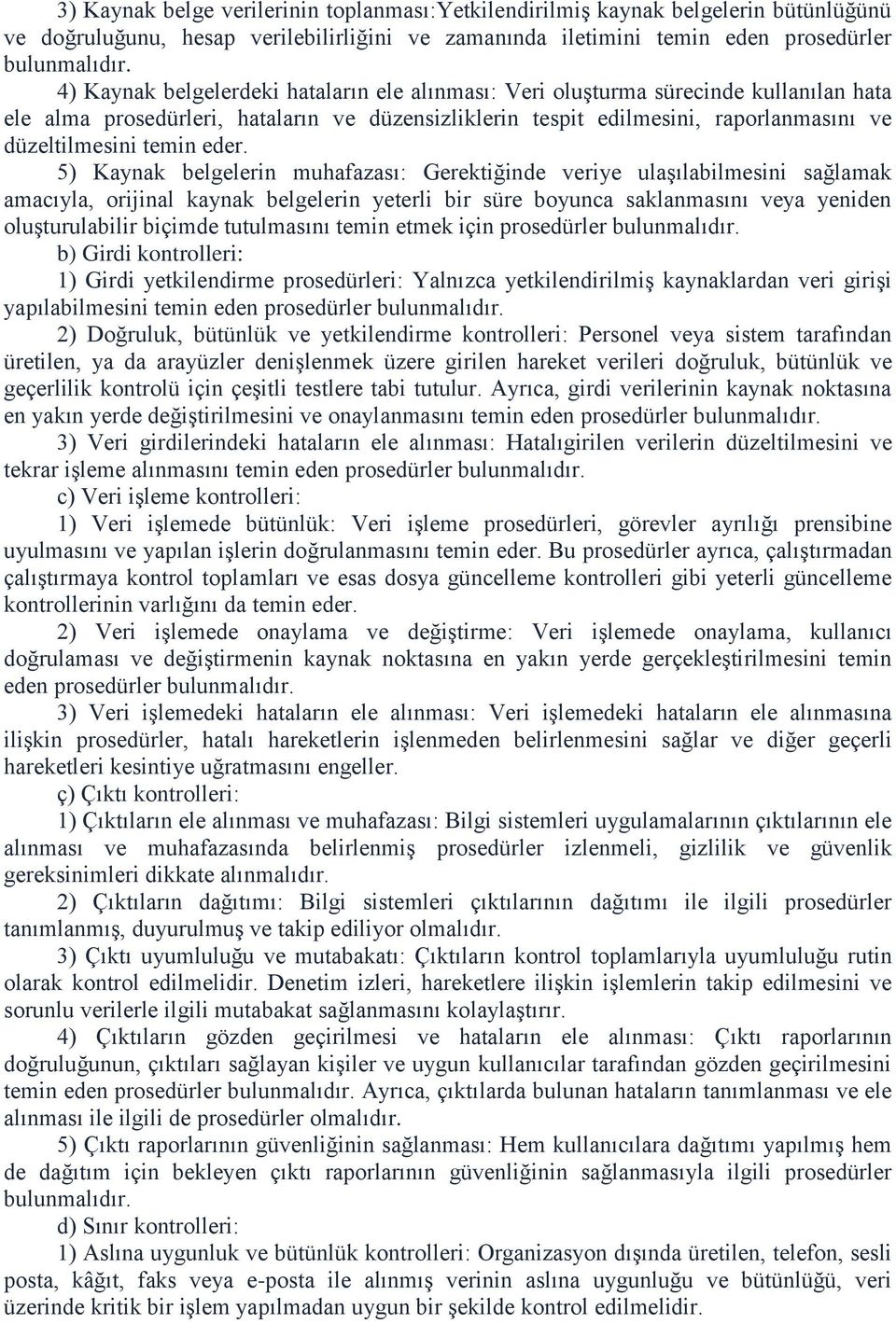 eder. 5) Kaynak belgelerin muhafazası: Gerektiğinde veriye ulaşılabilmesini sağlamak amacıyla, orijinal kaynak belgelerin yeterli bir süre boyunca saklanmasını veya yeniden oluşturulabilir biçimde