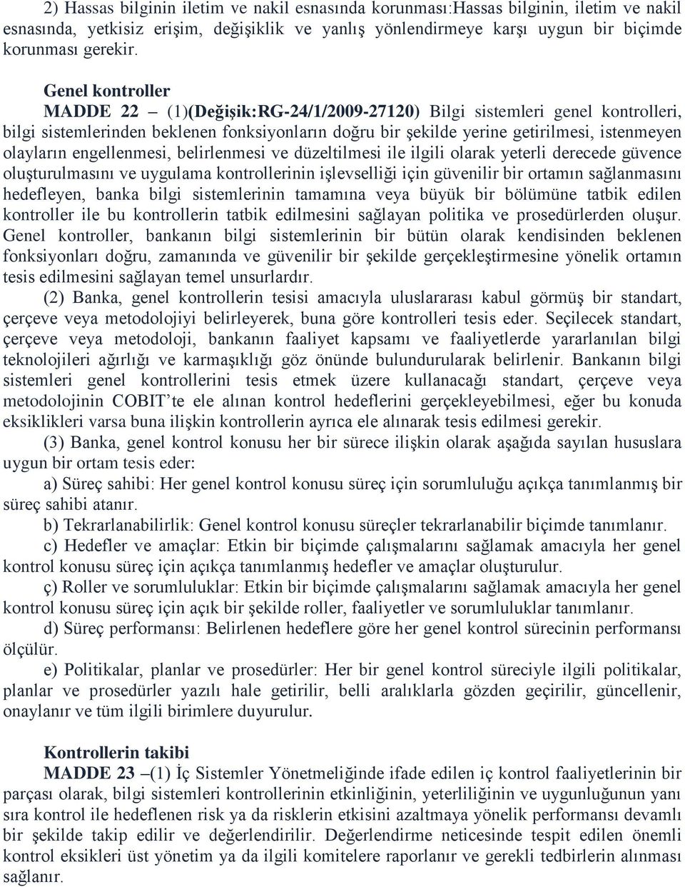 engellenmesi, belirlenmesi ve düzeltilmesi ile ilgili olarak yeterli derecede güvence oluşturulmasını ve uygulama kontrollerinin işlevselliği için güvenilir bir ortamın sağlanmasını hedefleyen, banka