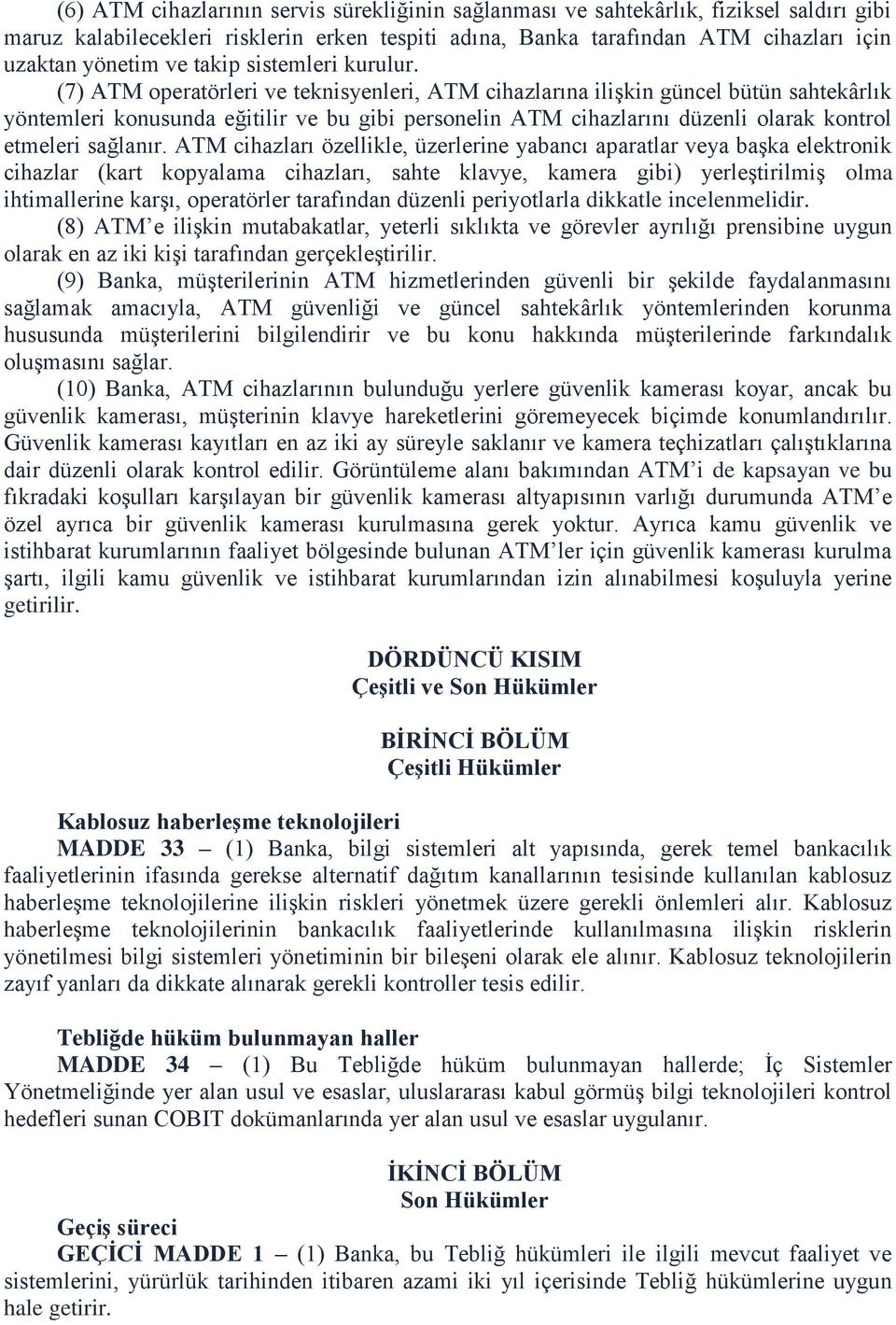 (7) ATM operatörleri ve teknisyenleri, ATM cihazlarına ilişkin güncel bütün sahtekârlık yöntemleri konusunda eğitilir ve bu gibi personelin ATM cihazlarını düzenli olarak kontrol etmeleri sağlanır.