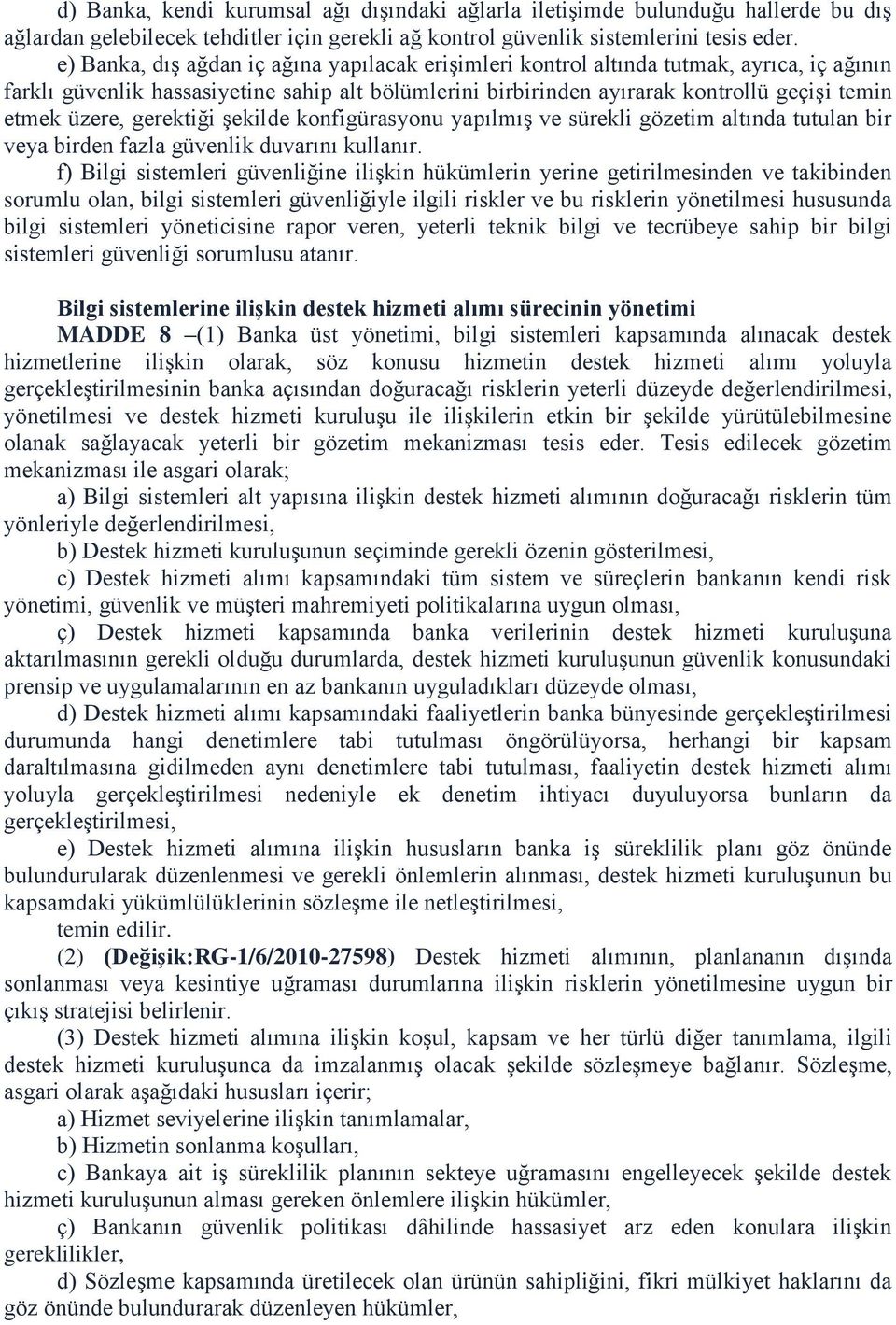 üzere, gerektiği şekilde konfigürasyonu yapılmış ve sürekli gözetim altında tutulan bir veya birden fazla güvenlik duvarını kullanır.