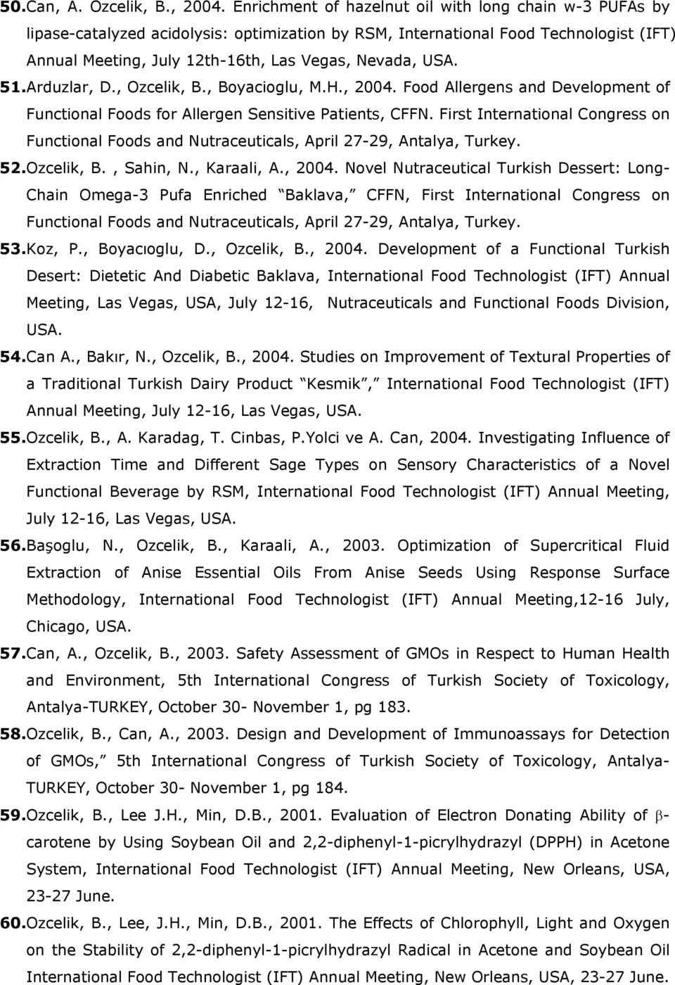 51. Arduzlar, D., Ozcelik, B., Boyacioglu, M.H., 2004. Food Allergens and Development of Functional Foods for Allergen Sensitive Patients, CFFN.