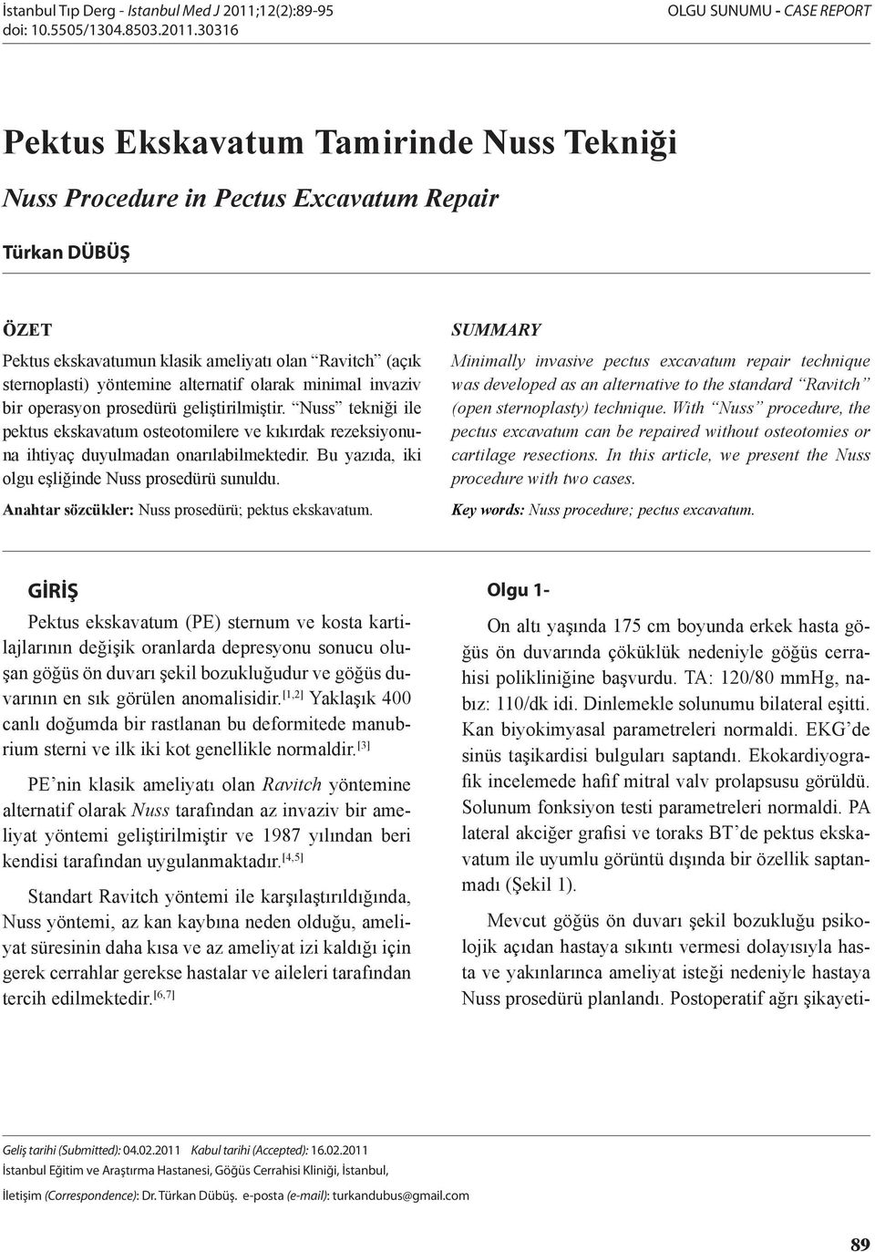 30316 OLGU SUNUMU - CASE REPORT Pektus Ekskavatum Tamirinde Nuss Tekniği Nuss Procedure in Pectus Excavatum Repair Türkan DÜBÜŞ ÖZET Pektus ekskavatumun klasik ameliyatı olan Ravitch (açık