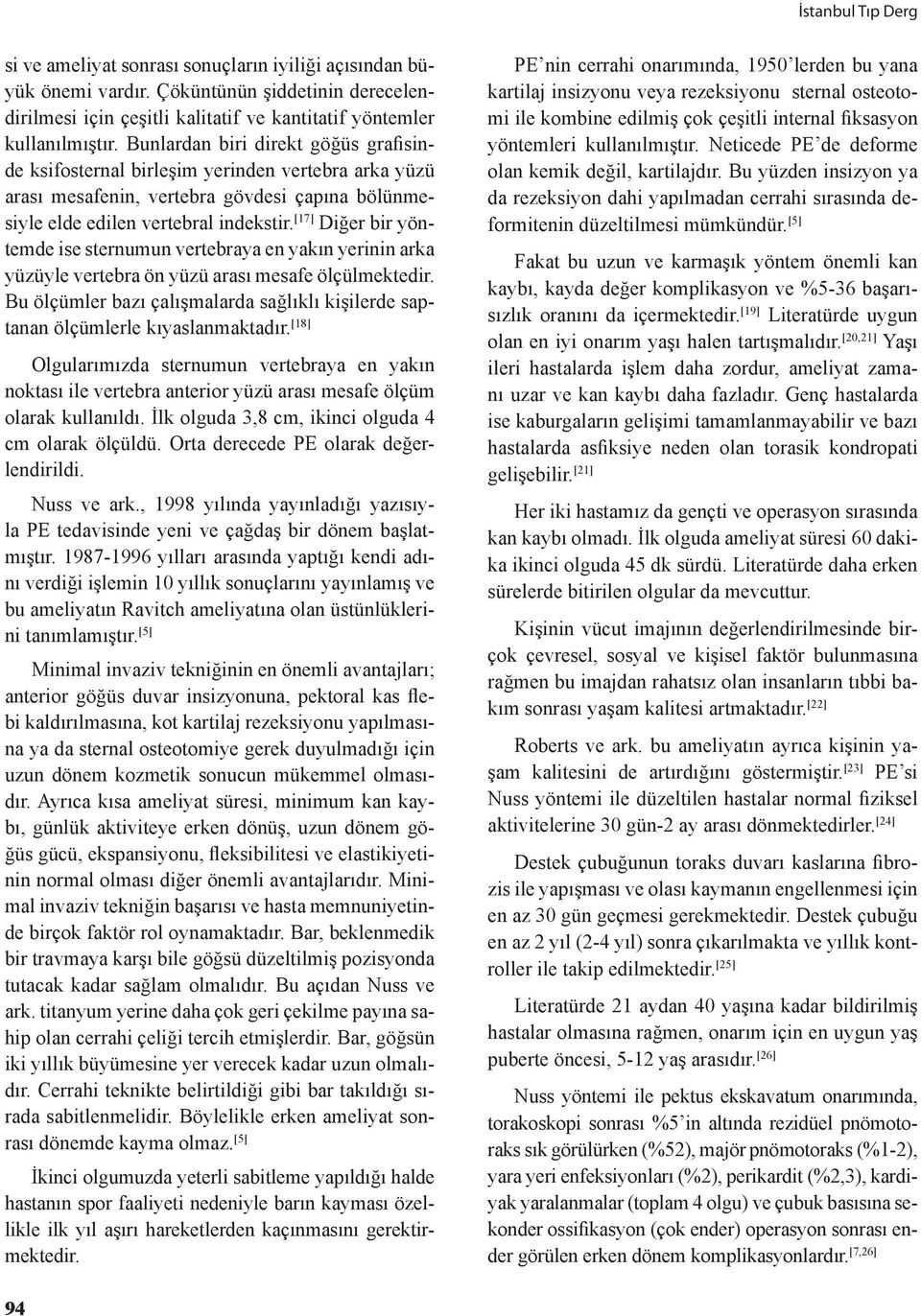 [17] Diğer bir yöntemde ise sternumun vertebraya en yakın yerinin arka yüzüyle vertebra ön yüzü arası mesafe ölçülmektedir.