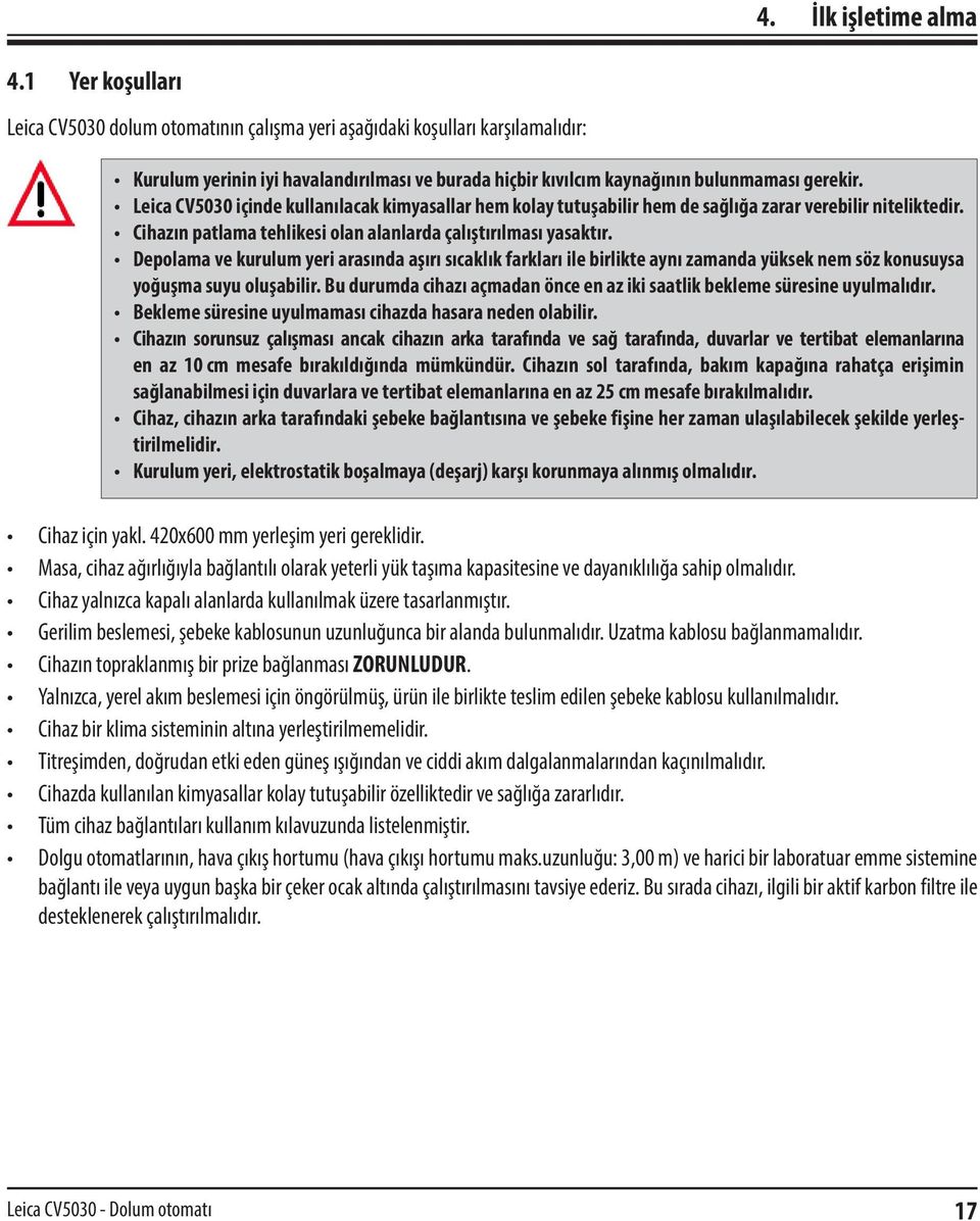 Leica CV5030 içinde kullanılacak kimyasallar hem kolay tutuşabilir hem de sağlığa zarar verebilir niteliktedir. Cihazın patlama tehlikesi olan alanlarda çalıştırılması yasaktır.