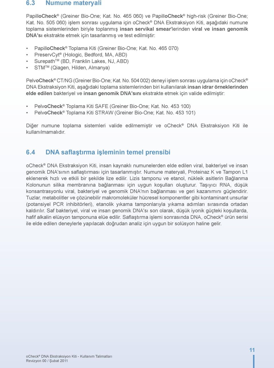 505 060) işlem sonrası uygulama için ocheck DNA Ekstraksiyon Kiti, aşağıdaki numune toplama sistemlerinden biriyle toplanmış insan servikal smear'lerinden viral ve insan genomik DNA'sı ekstrakte