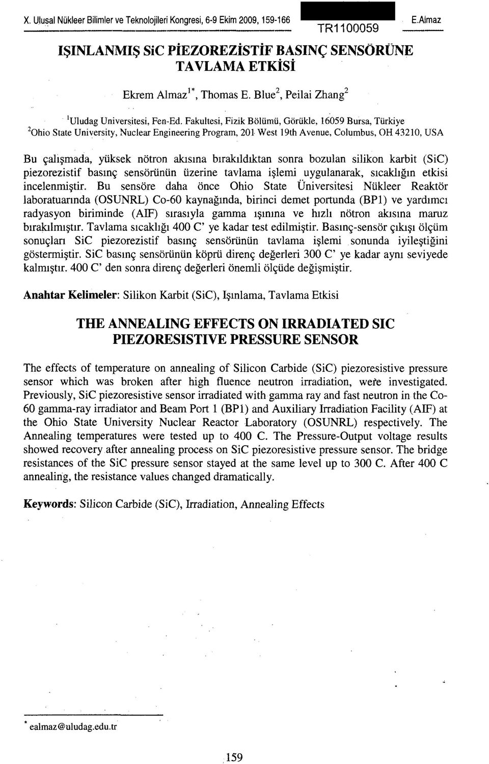 Fakültesi, Fizik Bölümü, Görükle, 16059 Bursa, Türkiye 2 Ohio State University, Nuclear Engineering Program, 201 West 19th Avenue, Columbus, OH 43210, USA Bu çalışmada, yüksek nötron akısına