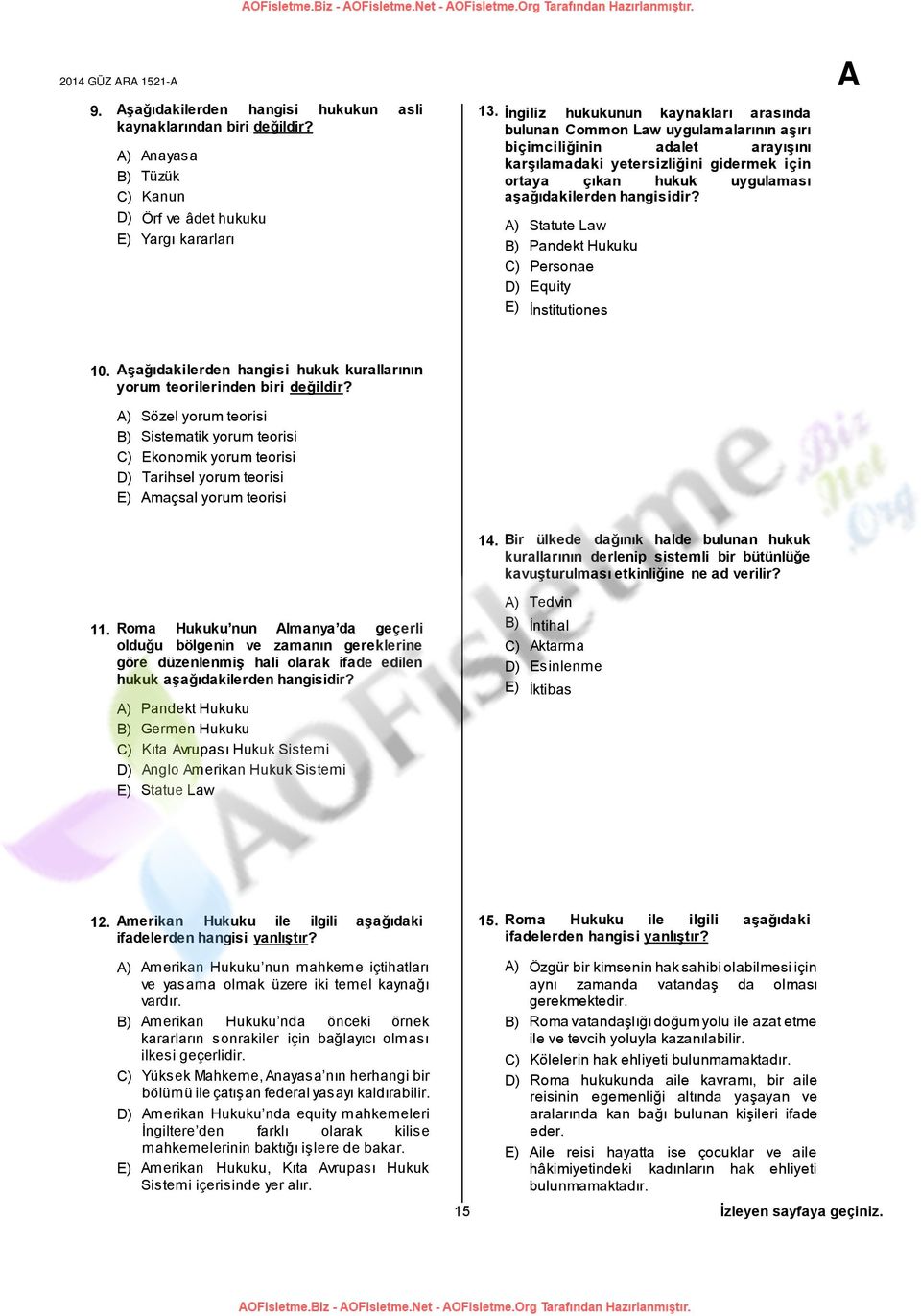 hangisidir? nayasa Tüzük Kanun Örf ve âdet hukuku Yargı kararları Statute Law Pandekt Hukuku Personae Equity İnstitutiones 10.