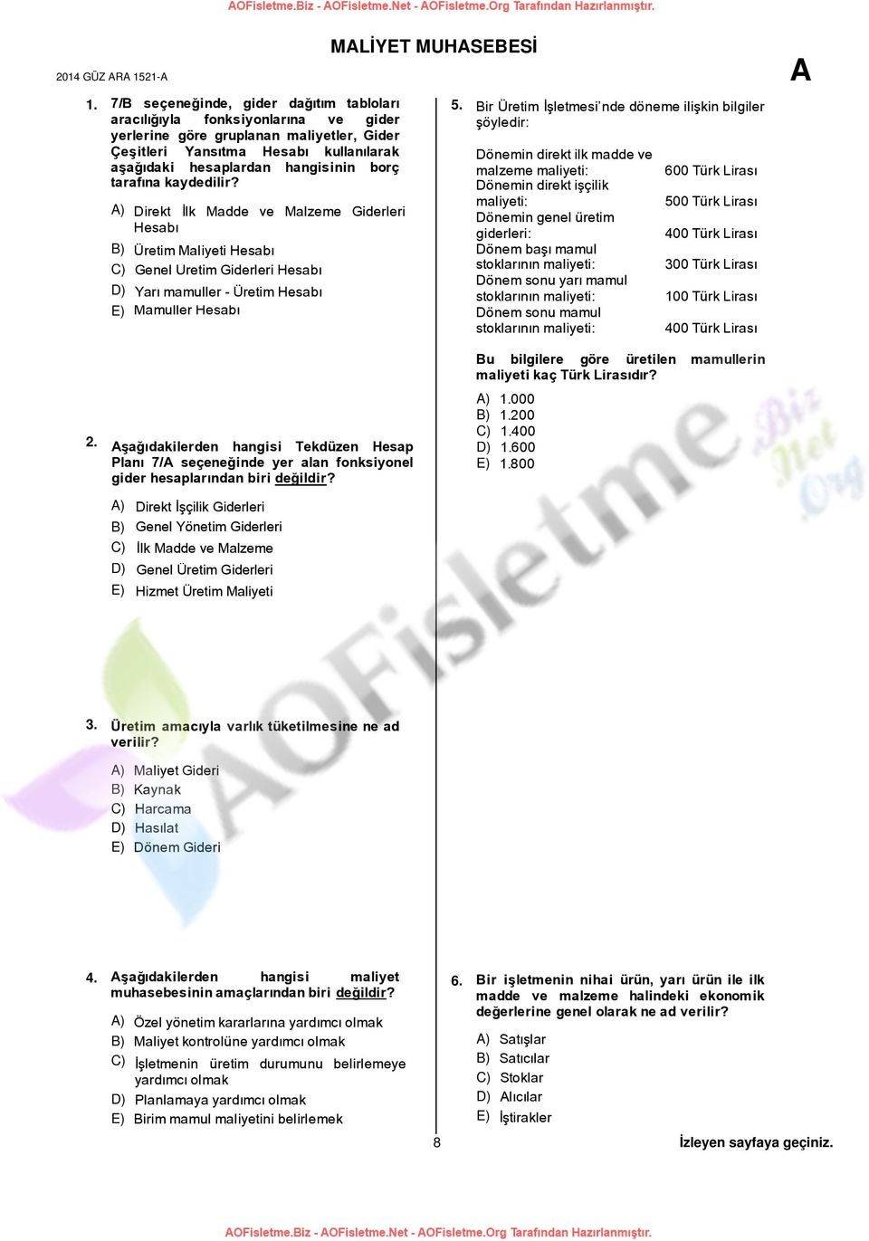 tarafına kaydedilir? Direkt İlk Madde ve Malzeme Giderleri Hesabı Üretim Maliyeti Hesabı Genel Üretim Giderleri Hesabı Yarı mamuller - Üretim Hesabı Mamuller Hesabı MLİYET MUHSEBESİ 5.