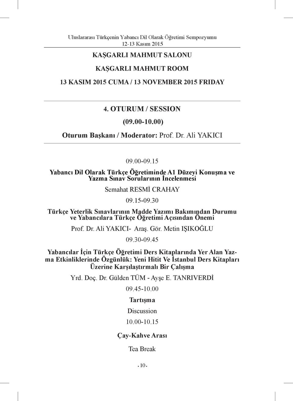 30 Türkçe Yeterlik Sınavlarının Madde Yazımı Bakımından Durumu ve Yabancılara Türkçe Öğretimi Açısından Önemi Prof. Dr. Ali YAKICI- Araş. Gör. Metin IŞIKOĞLU 09.30-09.